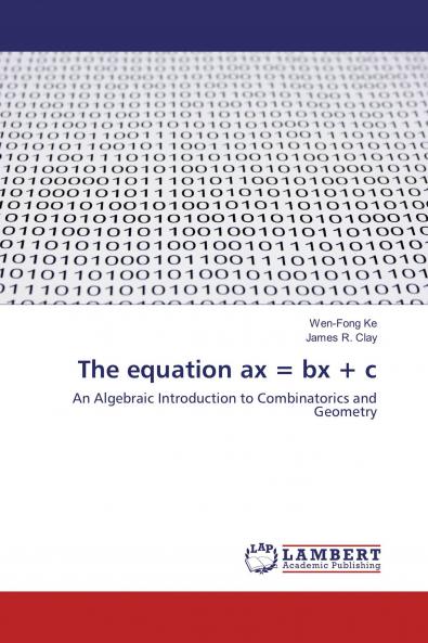 The equation ax = bx + c: An Algebraic Introduction to Combinatorics and Geometry
