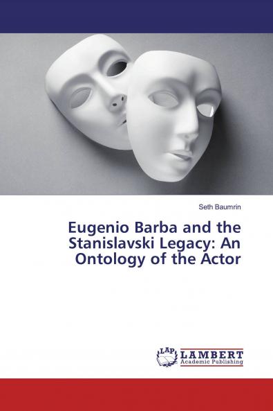 Eugenio Barba and the Stanislavski Legacy: An Ontology of the Actor