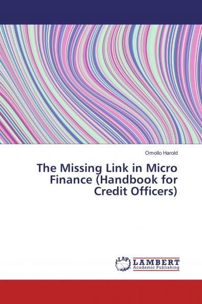 The Missing Link in Micro Finance (Handbook for Credit Officers)
