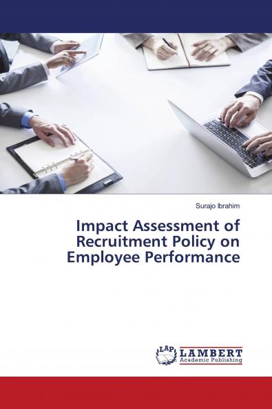 Impact Assessment of Recruitment Policy on Employee Performance