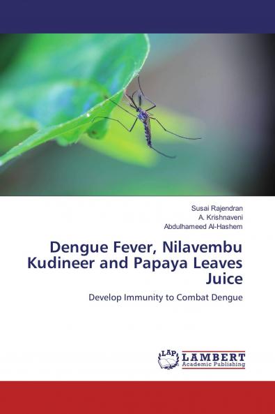 Dengue Fever Nilavembu Kudineer and Papaya Leaves Juice: Develop Immunity to Combat Dengue