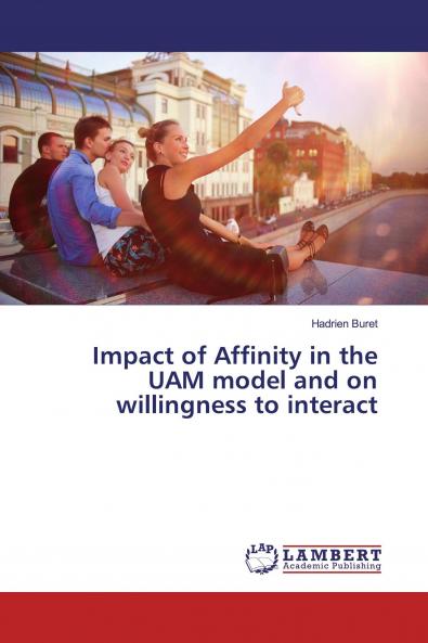 Impact of Affinity in the UAM model and on willingness to interact