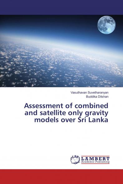 Assessment of combined and satellite only gravity models over Sri Lanka