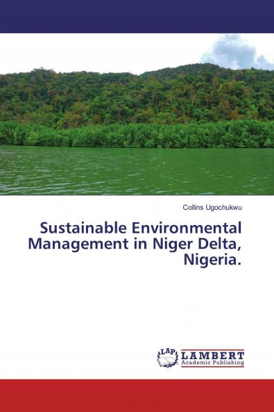 Sustainable Environmental Management in Niger Delta Nigeria.