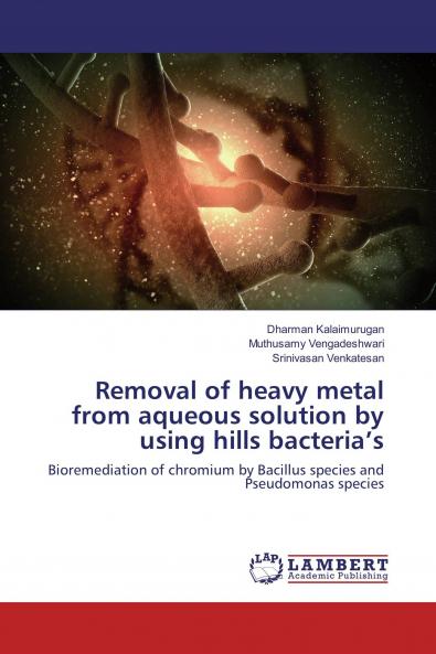 Removal of heavy metal from aqueous solution by using hills bacteria���s