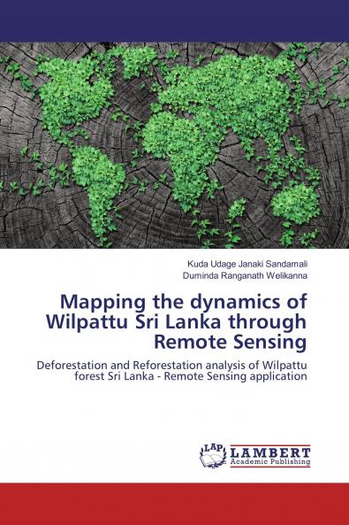 Mapping the dynamics of Wilpattu Sri Lanka through Remote Sensing