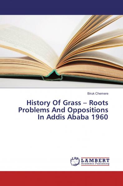 History Of Grass ��� Roots Problems And Oppositions In Addis Ababa 1960