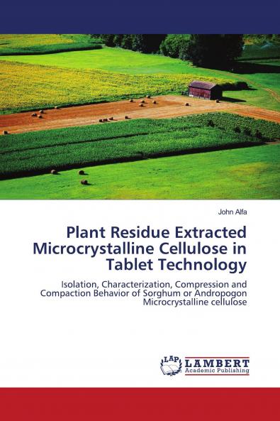 Plant Residue Extracted Microcrystalline Cellulose in Tablet Technology