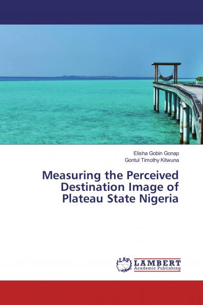 Measuring the Perceived Destination Image of Plateau State Nigeria