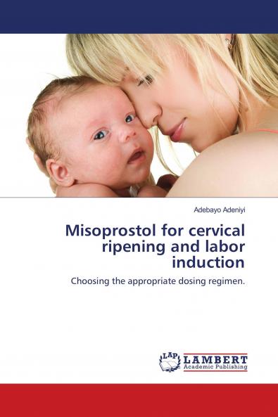 Misoprostol for cervical ripening and labor induction: Choosing the appropriate dosing regimen.