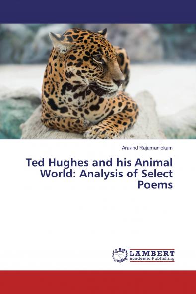 Ted Hughes and his Animal World: Analysis of Select Poems