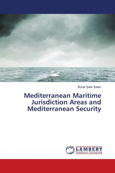 Mediterranean Maritime Jurisdiction Areas and Mediterranean Security