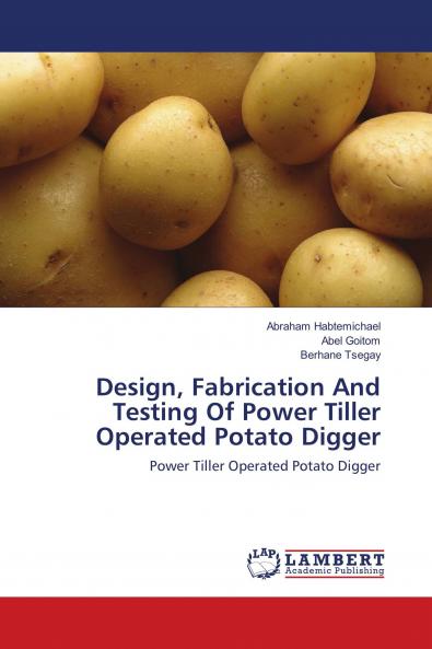 Design Fabrication And Testing Of Power Tiller Operated Potato Digger