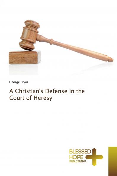 A Christian's Defense in the Court of Heresy
