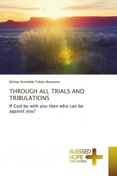 THROUGH ALL TRIALS AND TRIBULATIONS
