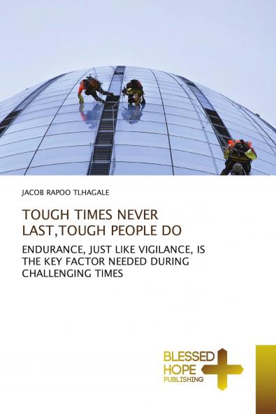 TOUGH TIMES NEVER LAST TOUGH PEOPLE DO