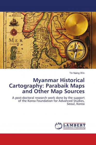 Myanmar Historical Cartography: Parabaik Maps and Other Map Sources
