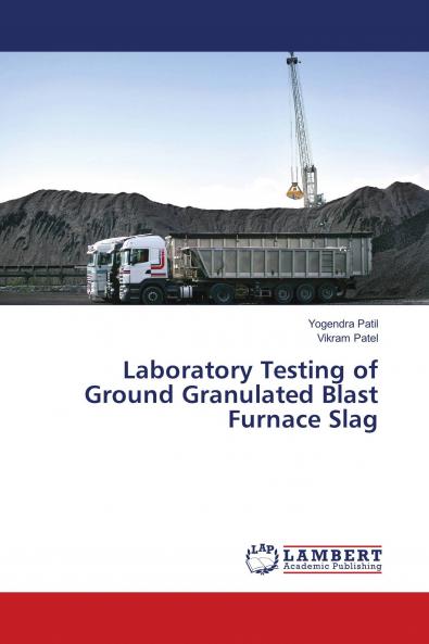 Laboratory Testing of Ground Granulated Blast Furnace Slag