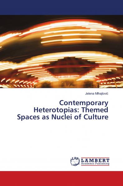 Contemporary Heterotopias: Themed Spaces as Nuclei of Culture