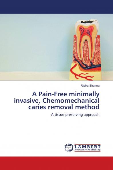 A Pain-Free minimally invasive Chemomechanical caries removal method