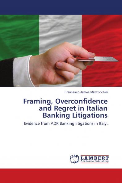 Framing Overconfidence and Regret in Italian Banking Litigations