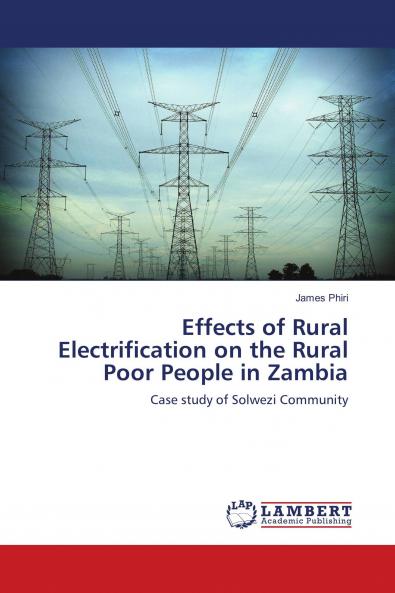 Effects of Rural Electrification on the Rural Poor People in Zambia