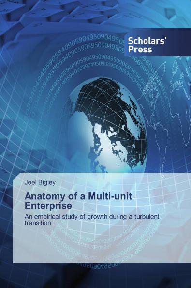 Anatomy of a Multi-unit Enterprise: An empirical study of growth during a turbulent transition