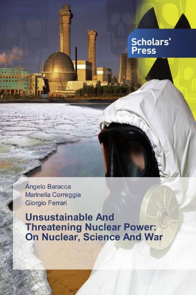 Unsustainable And Threatening Nuclear Power: On Nuclear Science And War