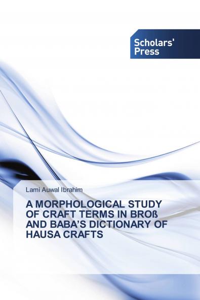 A MORPHOLOGICAL STUDY OF CRAFT TERMS IN BRO�� AND BABA'S DICTIONARY OF HAUSA CRAFTS