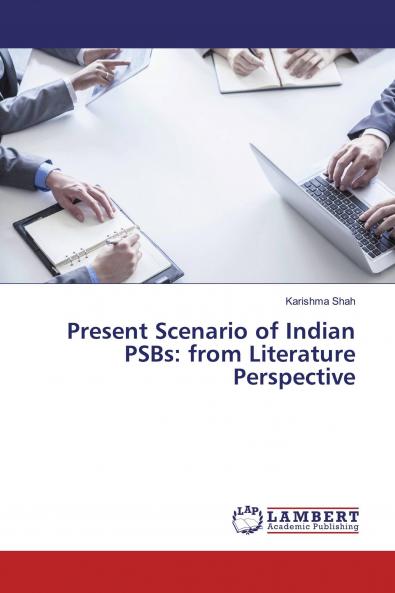 Present Scenario of Indian PSBs: from Literature Perspective