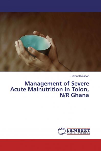 Management of Severe Acute Malnutrition in Tolon N/R Ghana