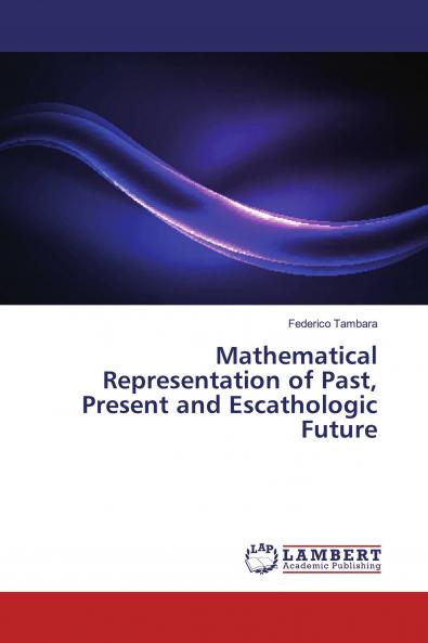 Mathematical Representation of Past Present and Escathologic Future