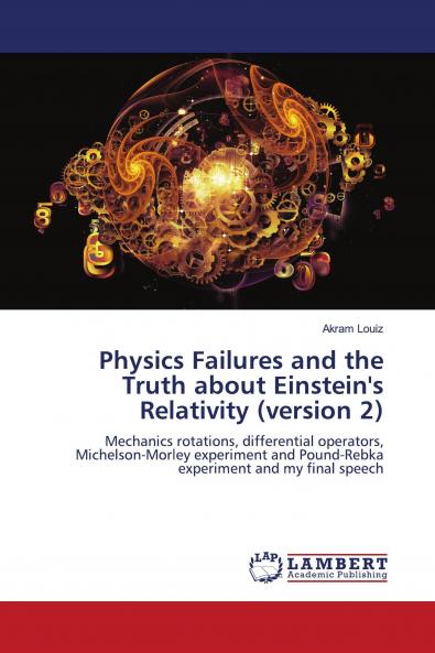 Physics Failures and the Truth about Einstein's Relativity (version 2)