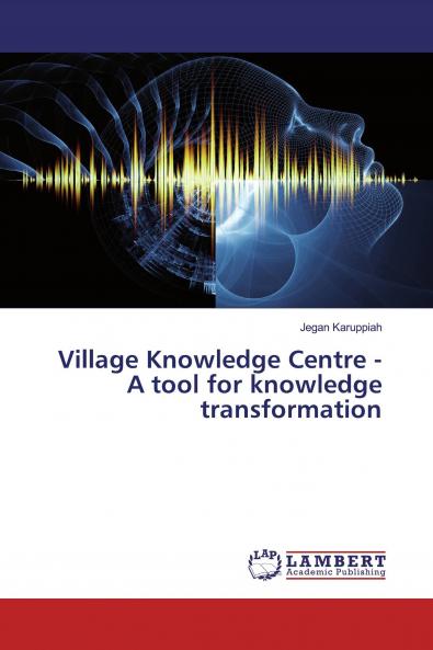 Village Knowledge Centre - A tool for knowledge transformation