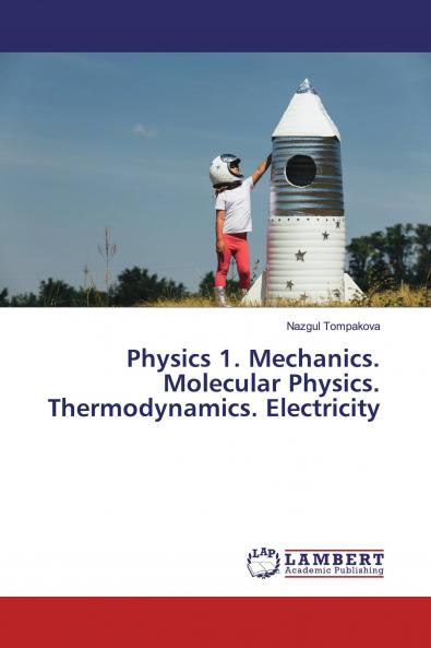 Physics 1. Mechanics. Molecular Physics. Thermodynamics. Electricity