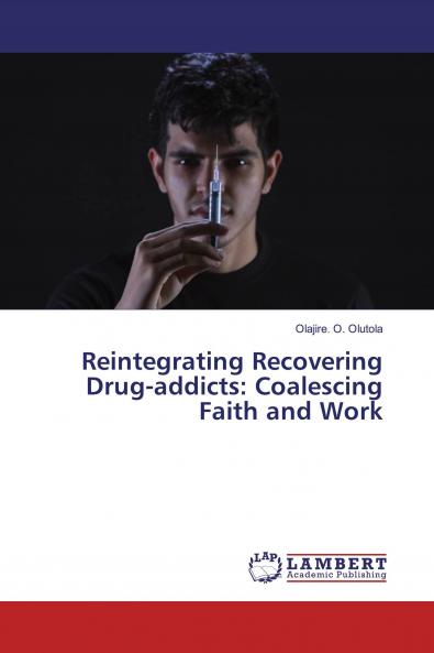 Reintegrating Recovering Drug-addicts: Coalescing Faith and Work