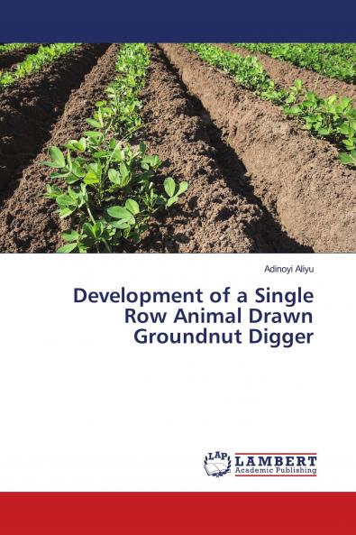 Development of a Single Row Animal Drawn Groundnut Digger