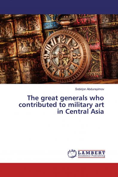 The great generals who contributed to military art in Central Asia