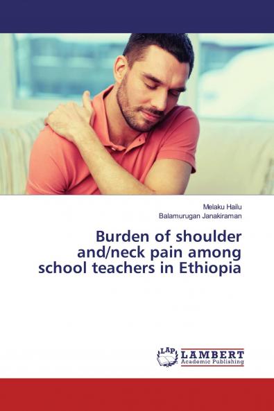 Burden of shoulder and/neck pain among school teachers in Ethiopia