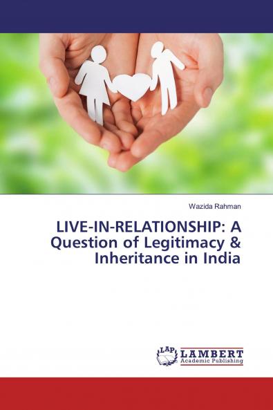 LIVE-IN-RELATIONSHIP: A Question of Legitimacy & Inheritance in India