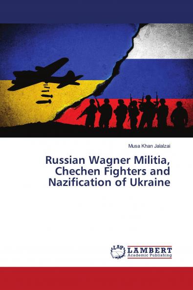 Russian Wagner Militia Chechen Fighters and Nazification of Ukraine