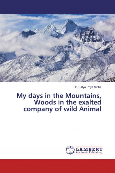 My days in the Mountains Woods in the exalted company of wild Animal