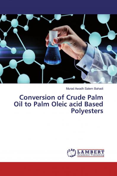 Conversion of Crude Palm Oil to Palm Oleic acid Based Polyesters