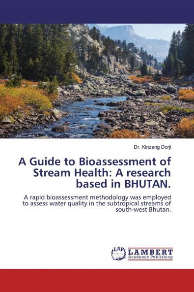 A Guide to Bioassessment of Stream Health: A research based in BHUTAN.