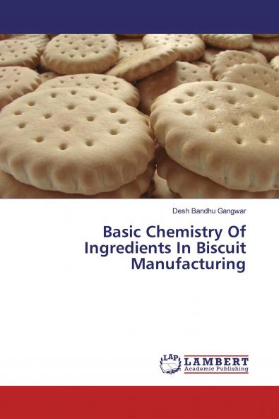 Basic Chemistry Of Ingredients In Biscuit Manufacturing