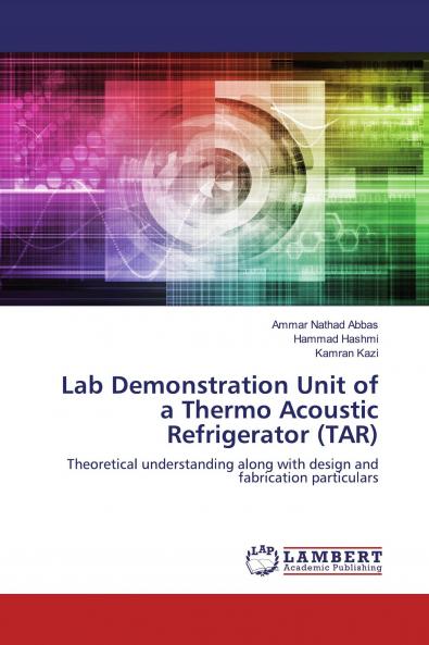 Lab Demonstration Unit of a Thermo Acoustic Refrigerator (TAR)