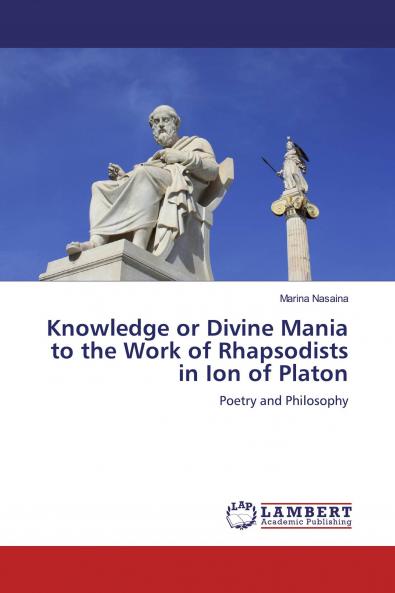 Knowledge or Divine Mania to the Work of Rhapsodists in Ion of Platon