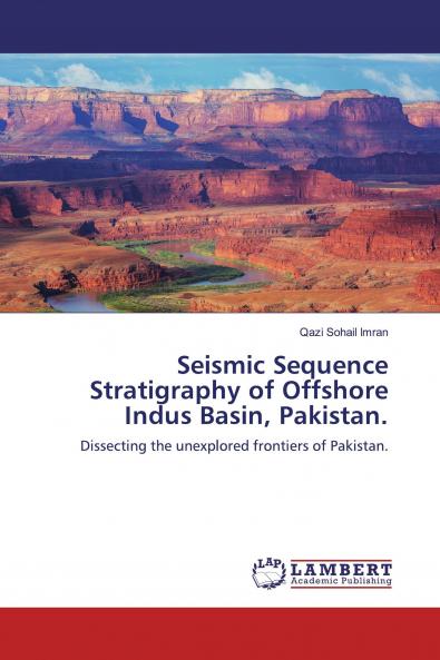 Seismic Sequence Stratigraphy of Offshore Indus Basin Pakistan.