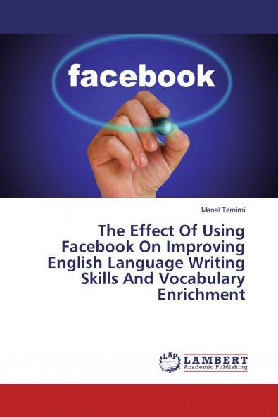 The Effect Of Using Facebook On Improving English Language Writing Skills And Vocabulary Enrichment