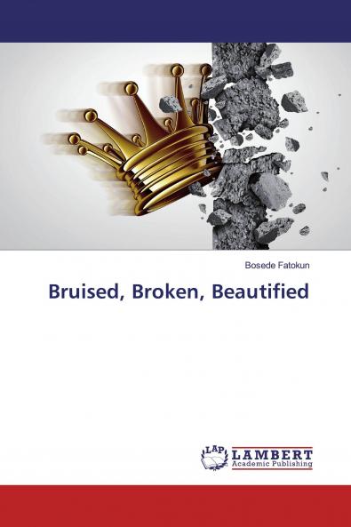 Bruised Broken Beautified
